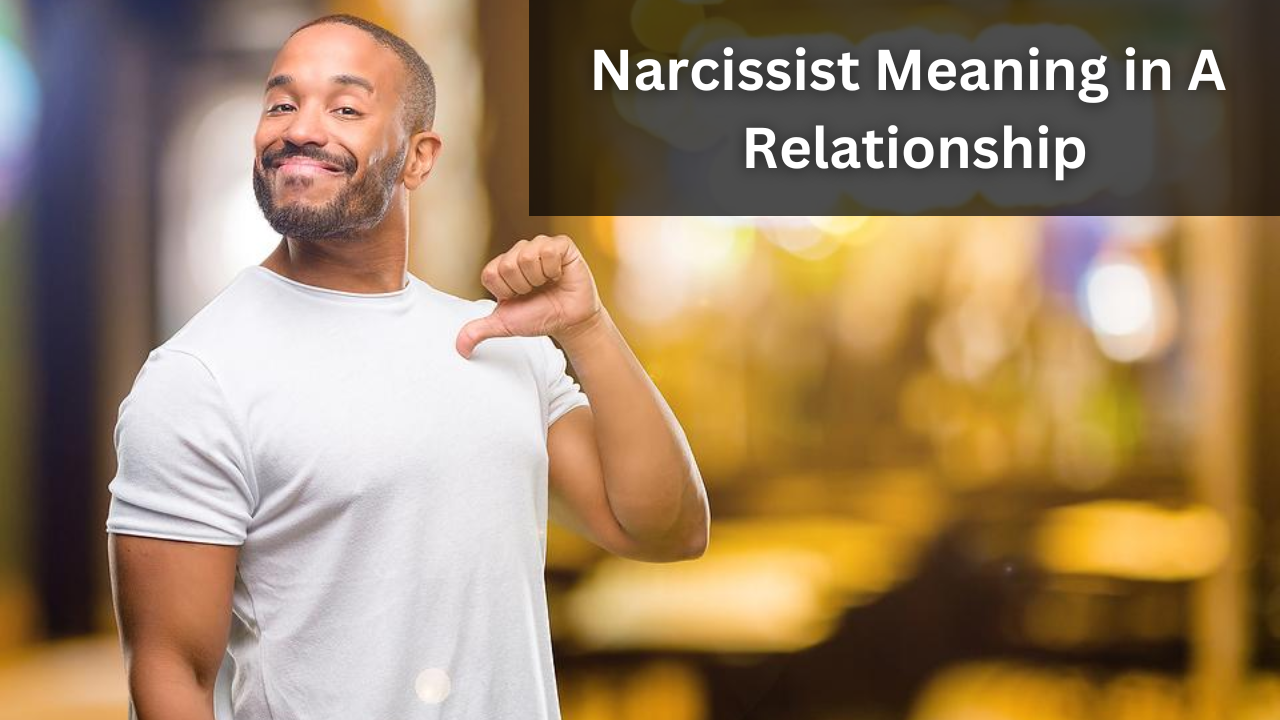 Narcissist Meaning in A Relationship