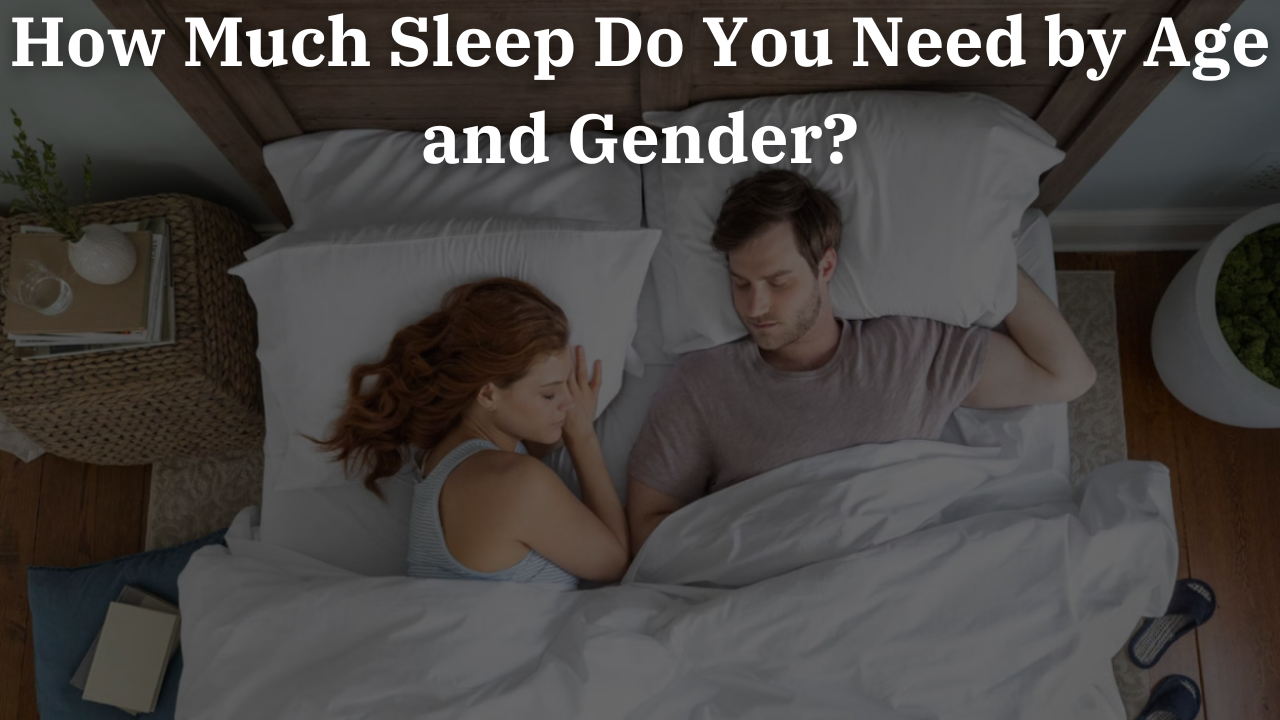 How Much Sleep Do You Need by Age and Gender?