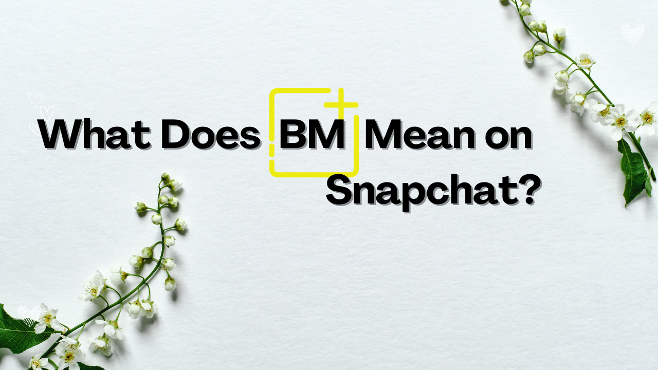What Does BM Mean on Snapchat