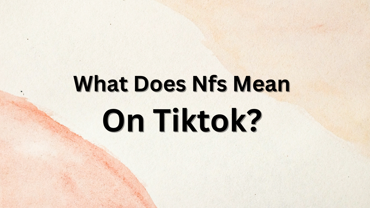 What Does Nfs Mean On Tiktok