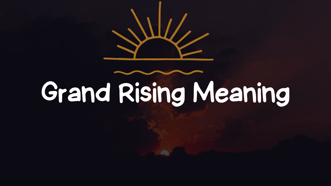 Grand Rising Meaning: Understand The Depth in Greeting and The Right Response