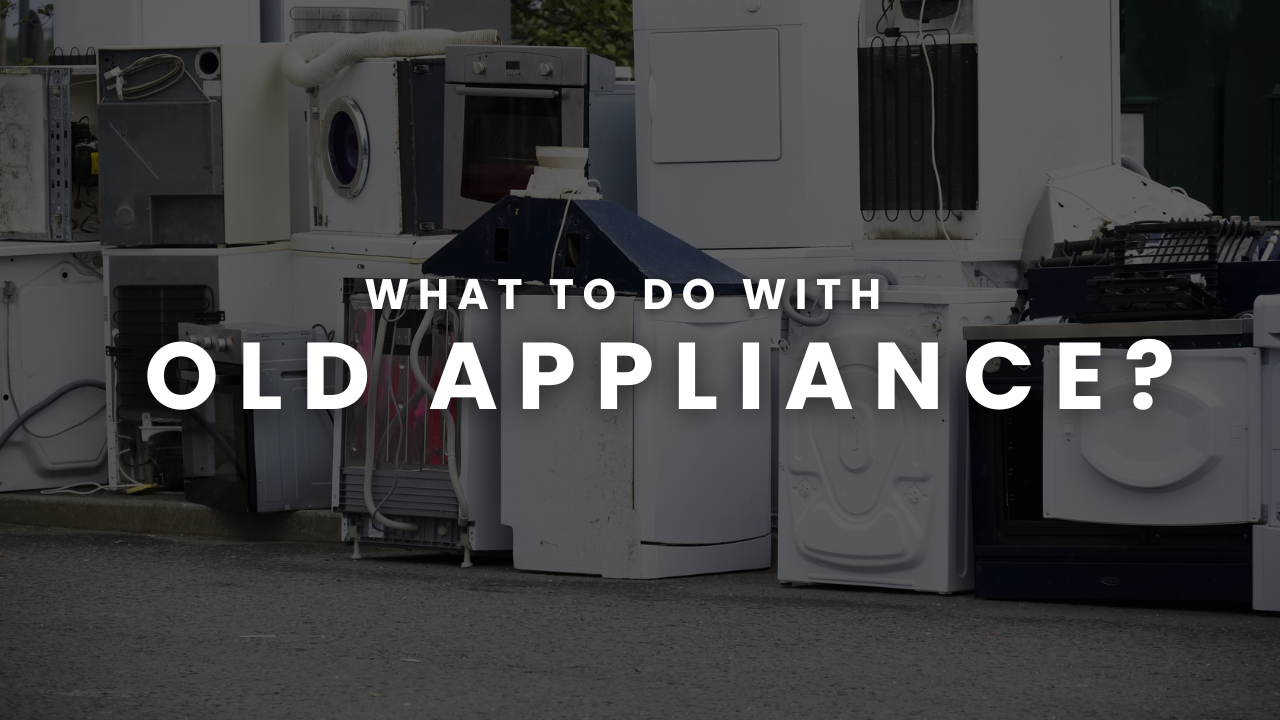 What to Do with Old Appliances