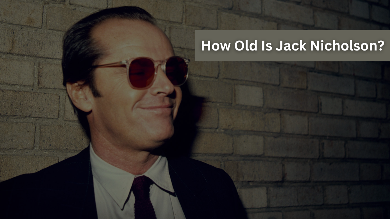 How Old Is Jack Nicholson?