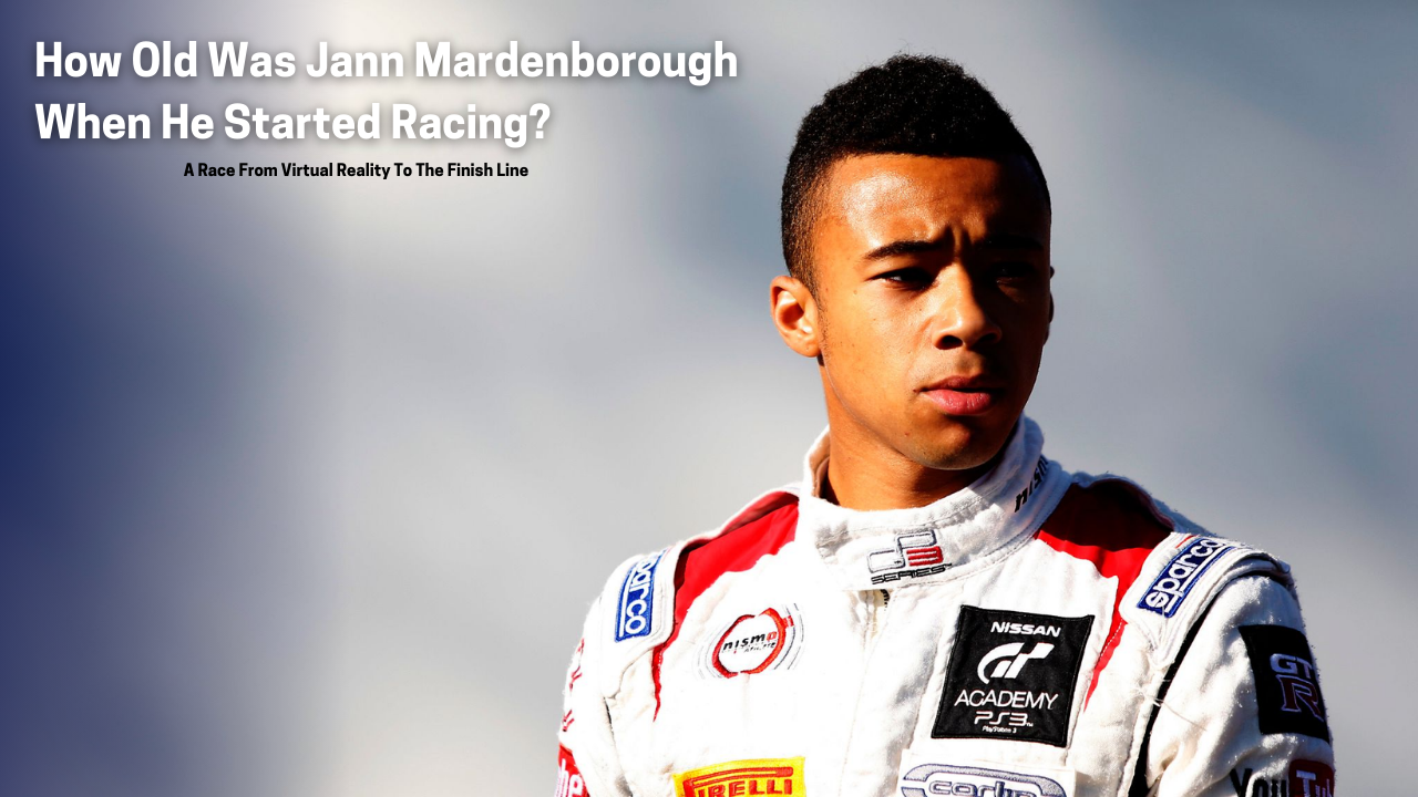 How Old Was Jann Mardenborough When He Started Racing