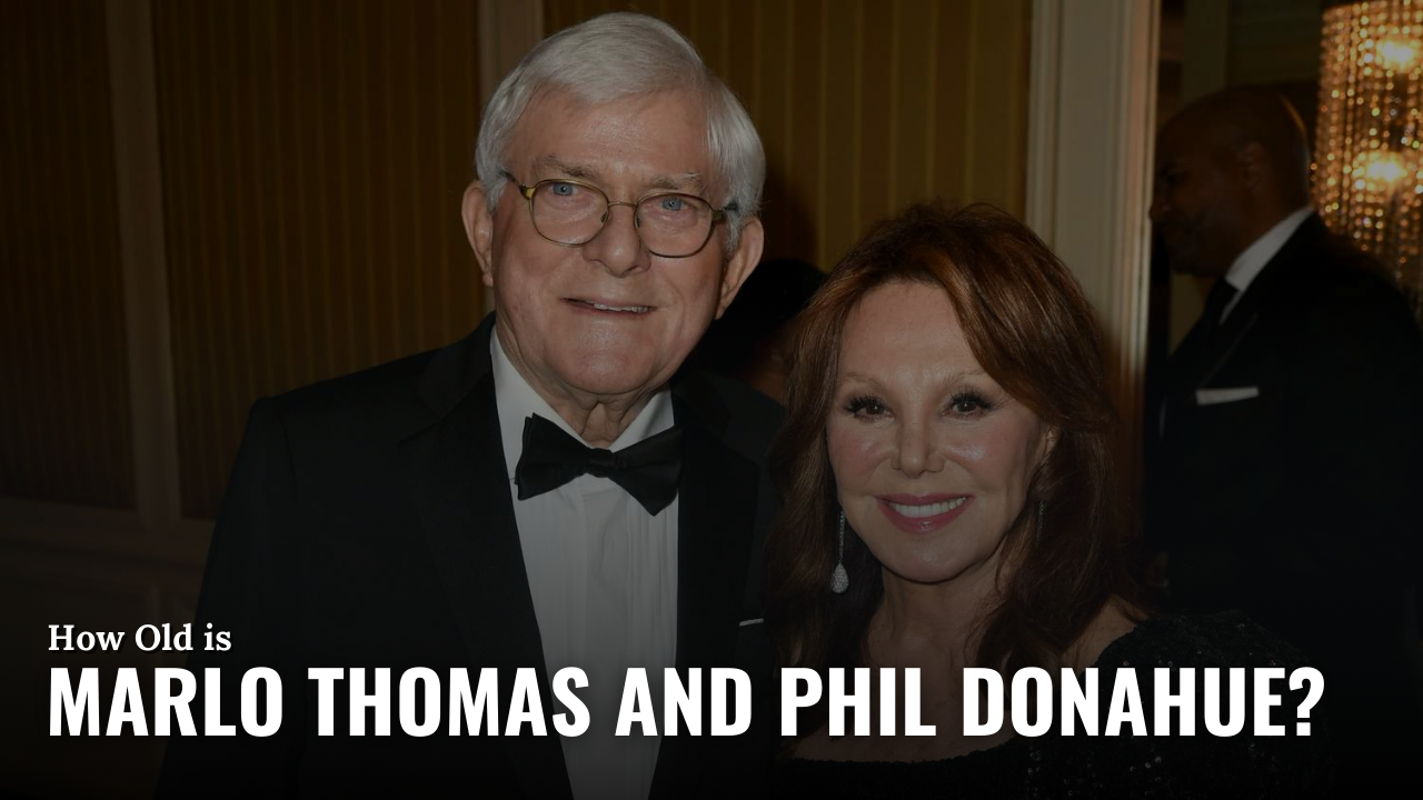 How Old is Marlo Thomas and Phil Donahue