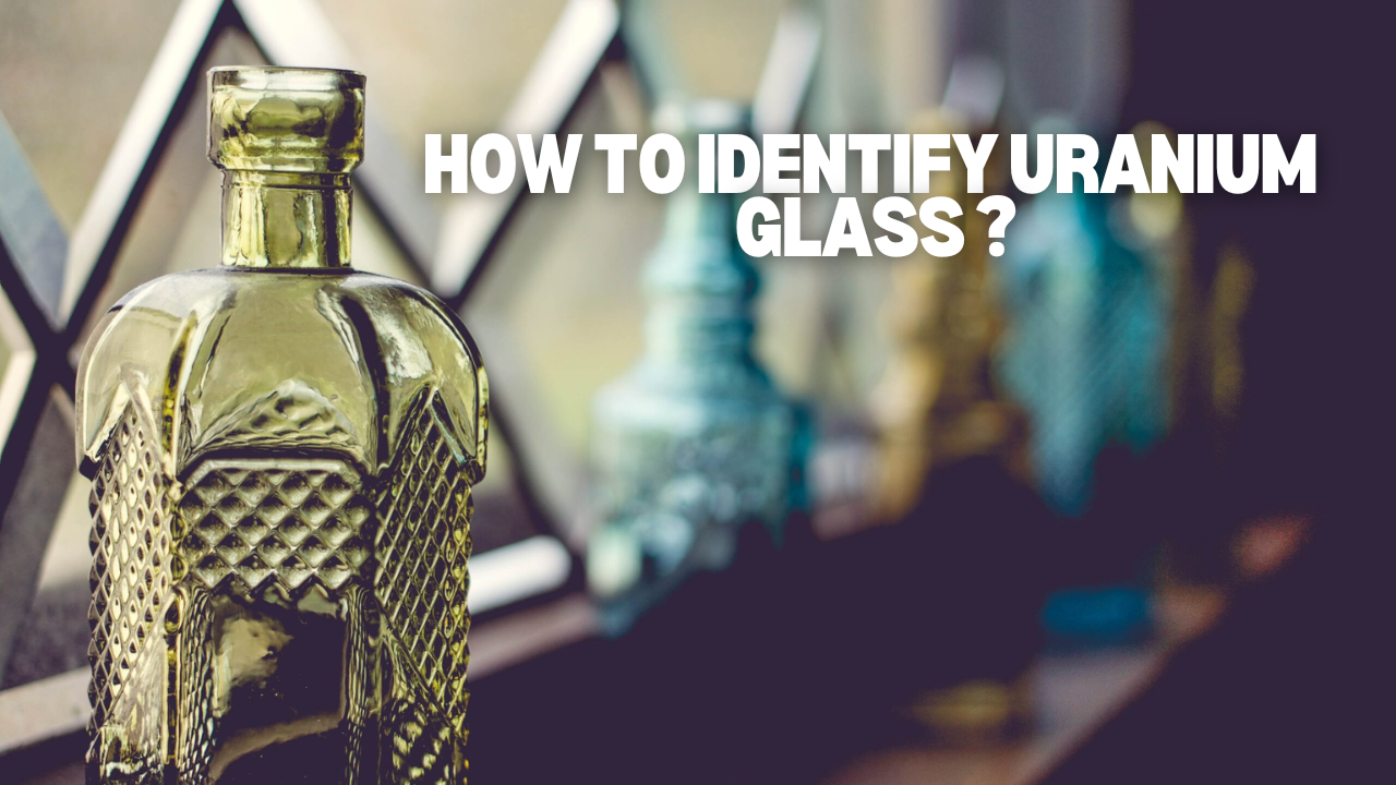 How to Identify Uranium Glass