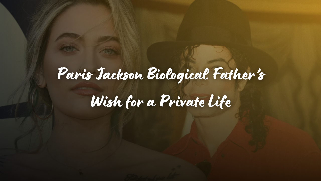 Paris Jackson Biological Father