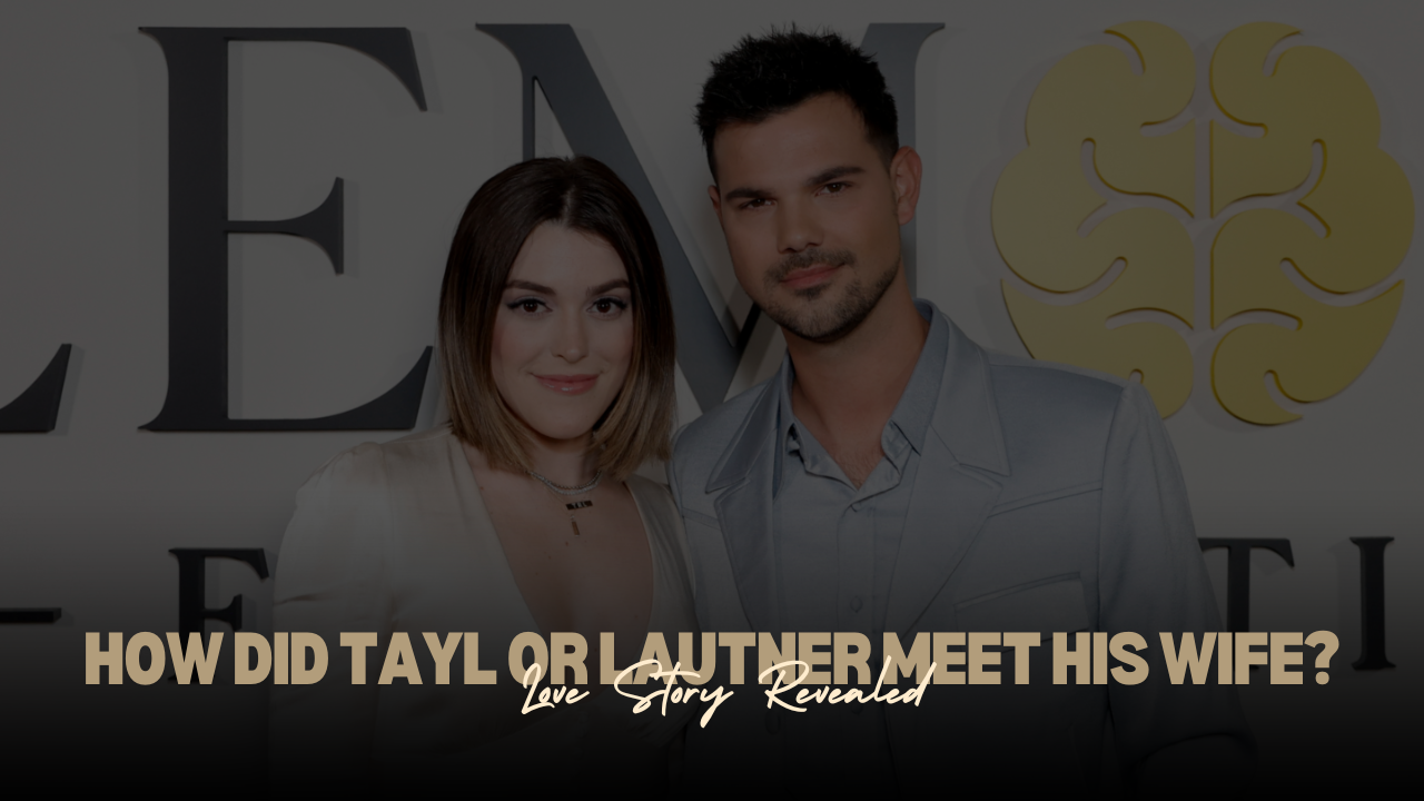 How Did Taylor Lautner Meet His Wife