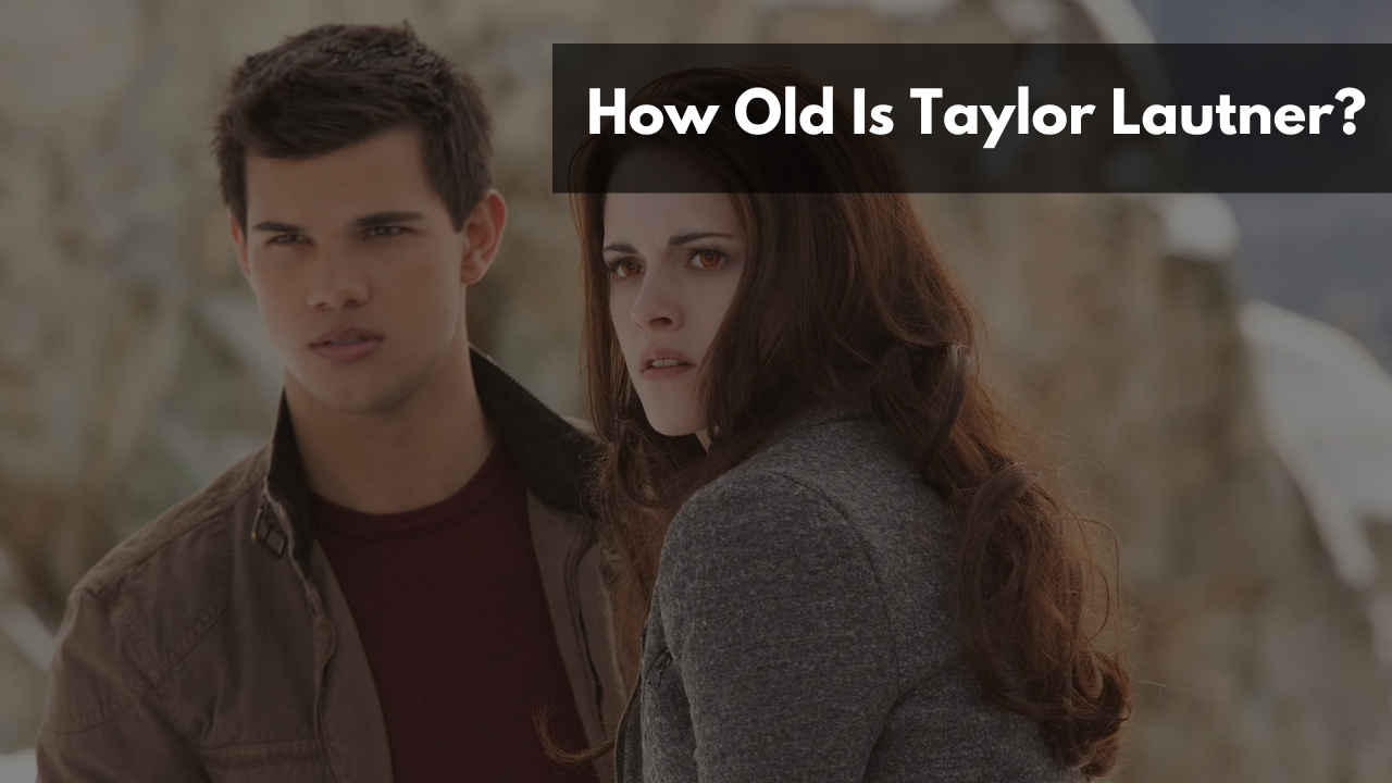 How Old Is Taylor Lautner