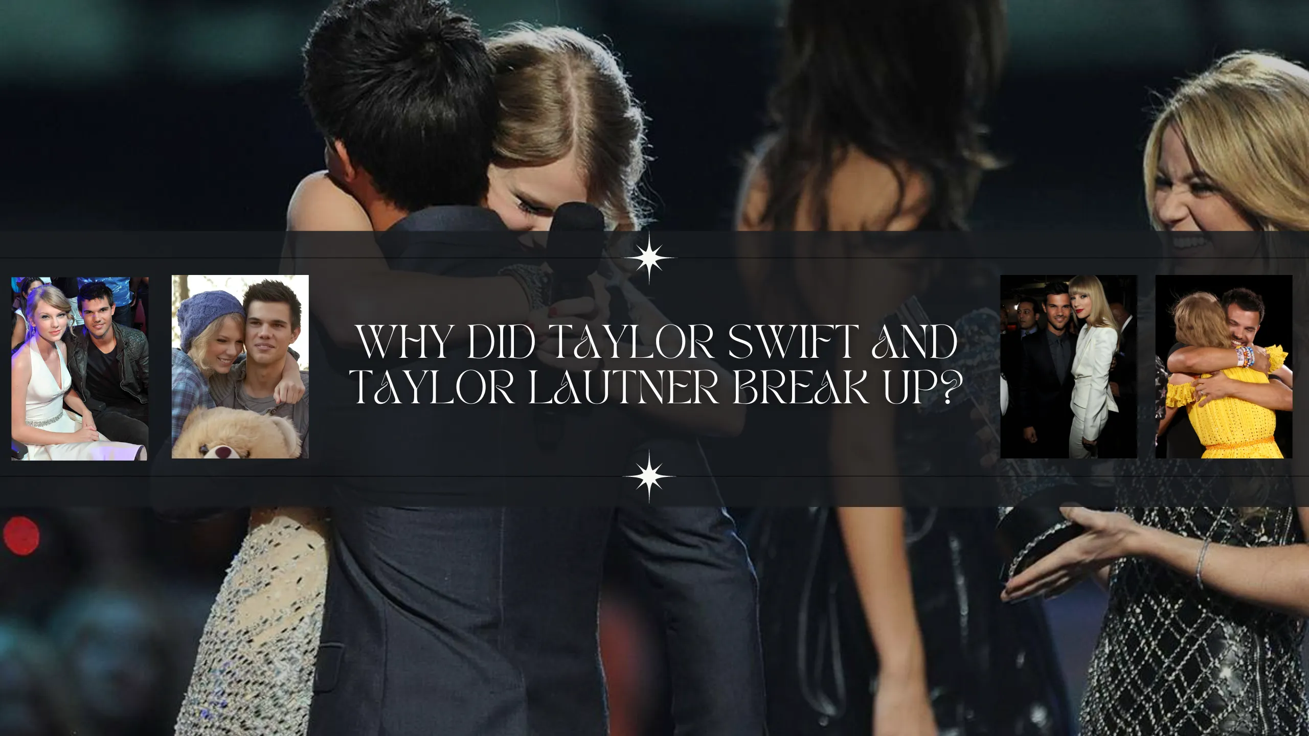 Why Did Taylor Swift And Taylor Lautner Break Up