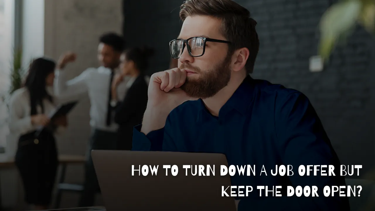 How To Turn Down A Job Offer But Keep The Door Open