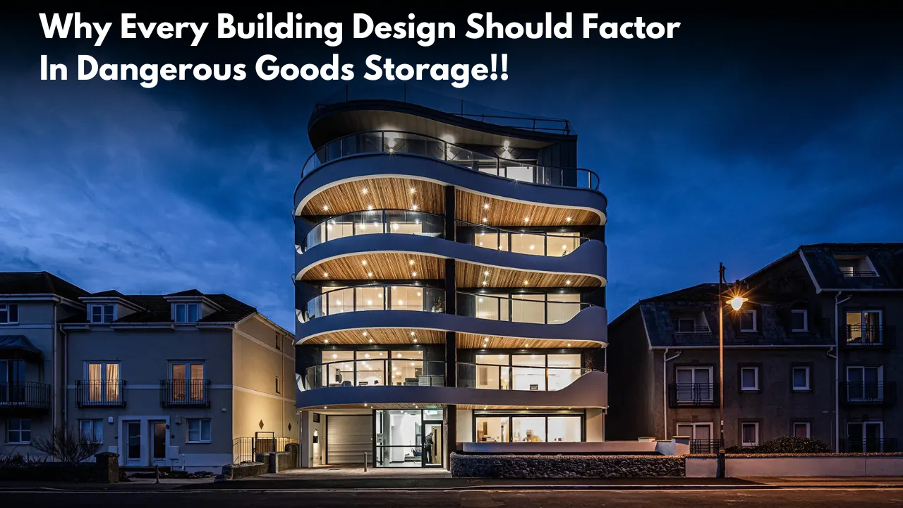 Why Every Building Design Should Factor In Dangerous Goods Storage!!