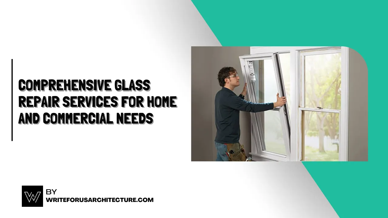 Comprehensive Glass Repair Services for Home and Commercial Needs