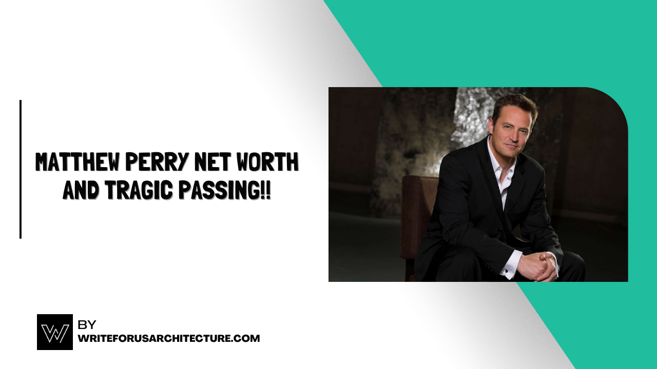 Matthew Perry Net Worth and Tragic Passing