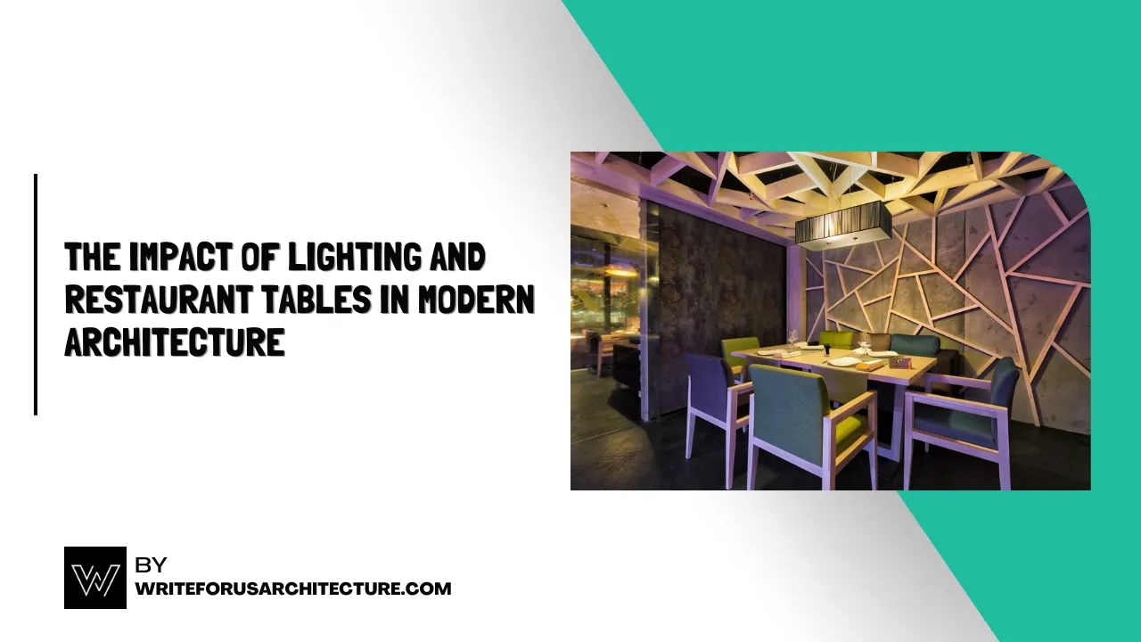 The Impact of Lighting and Restaurant Tables in Modern Architecture