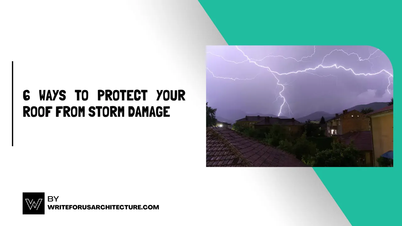 6 Ways to Protect Your Roof from Storm Damage