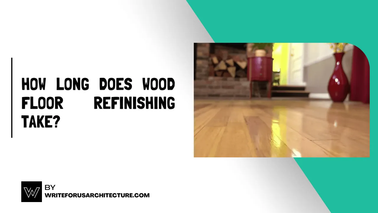 How Long Does Wood Floor Refinishing Take