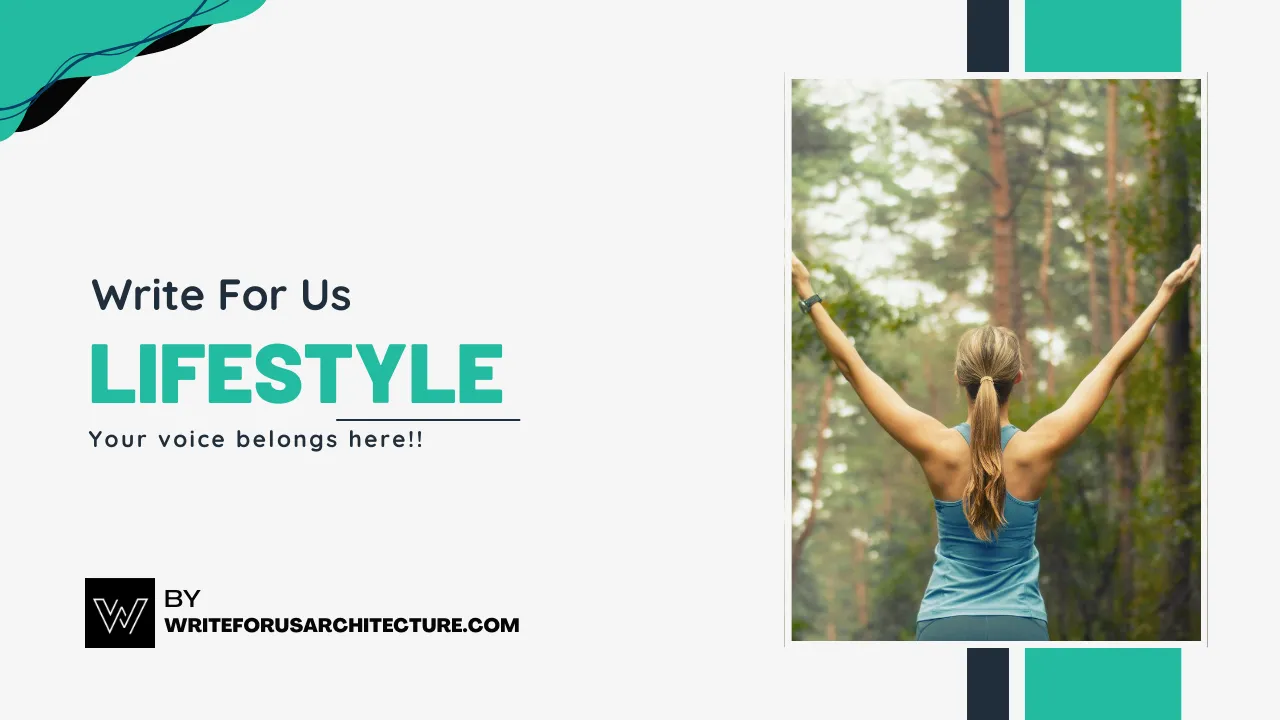 Write For Us Lifestyle – Share Your Voice