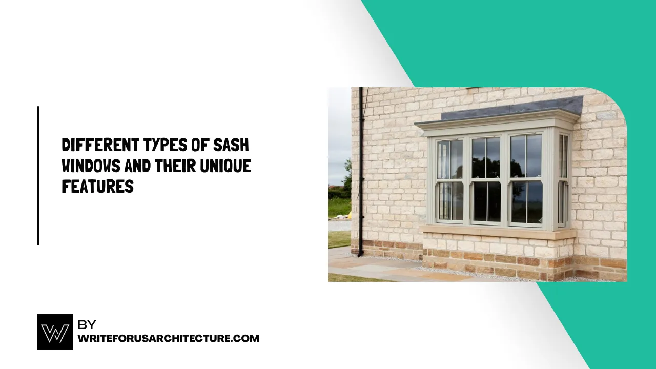Different Types of Sash Windows and Their Unique Features