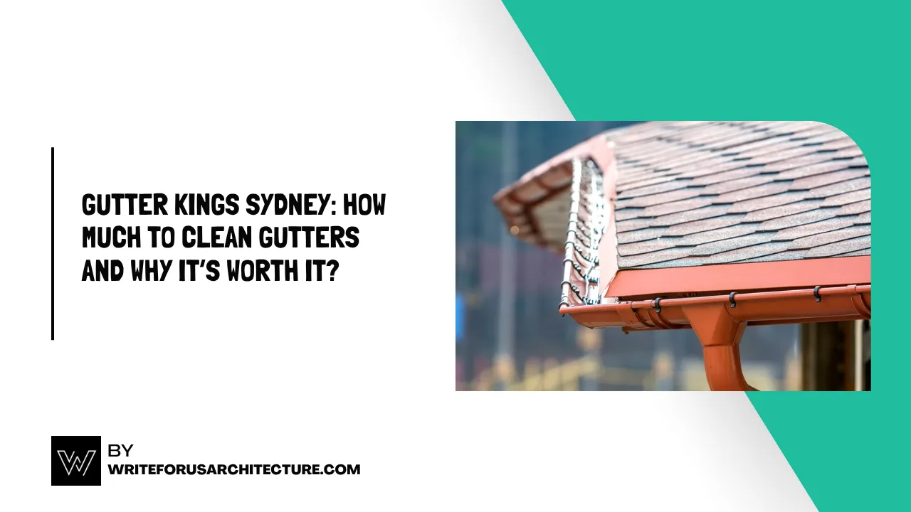 Gutter Kings Sydney How Much to Clean Gutters and Why It’s Worth It