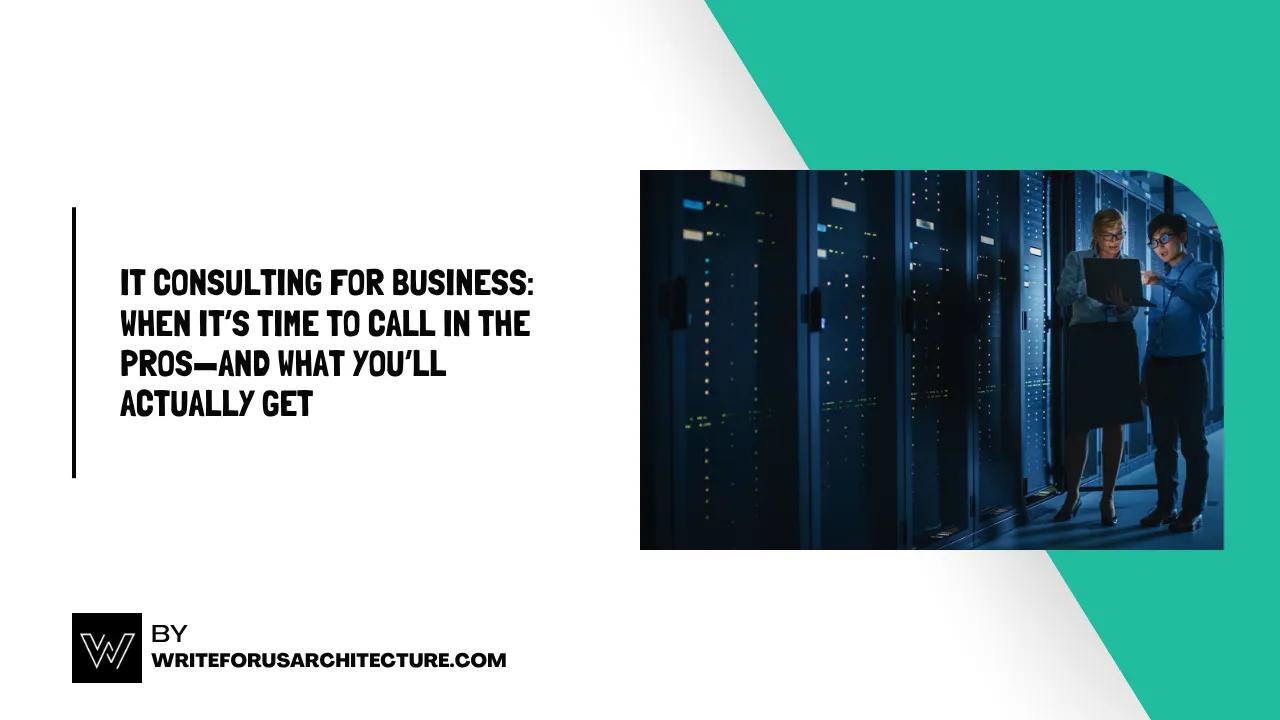 IT Consulting for Business When It’s Time to Call in the Pros—and What You’ll Actually Get