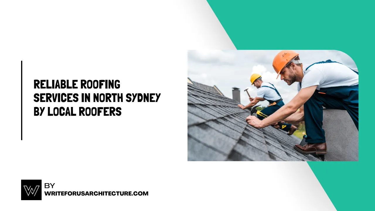 Reliable Roofing Services in North Sydney by Local Roofers