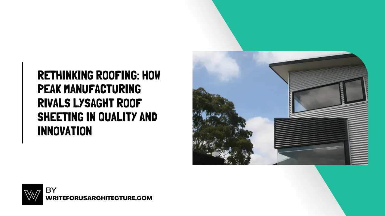 Rethinking Roofing How Peak Manufacturing Rivals Lysaght Roof Sheeting in Quality and Innovation