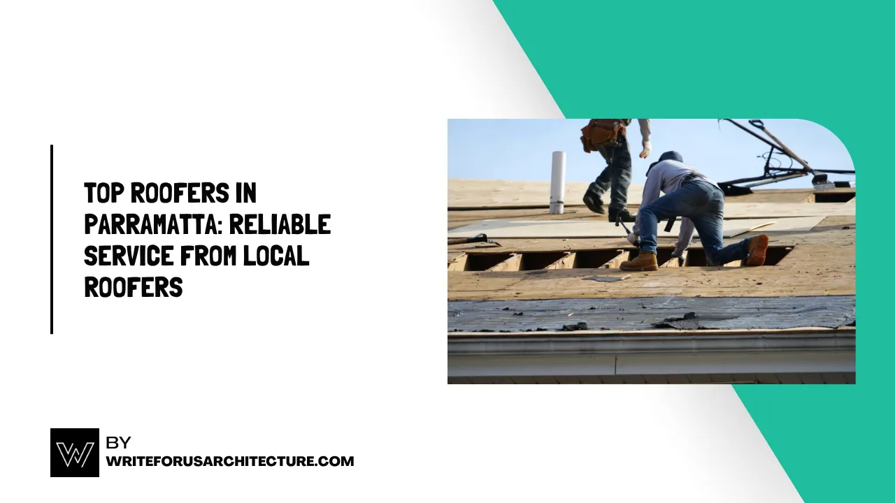 Top Roofers in Parramatta: Reliable Service from Local Roofers