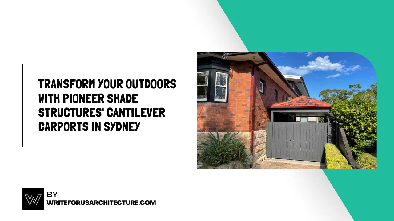 Transform Your Outdoors with Pioneer Shade Structures' Cantilever Carports in Sydney