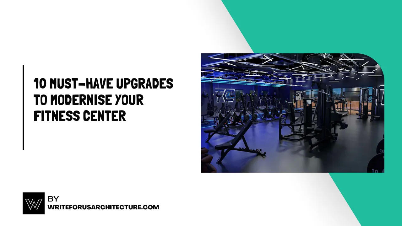 10 Must-Have Upgrades to Modernise Your Fitness Center
