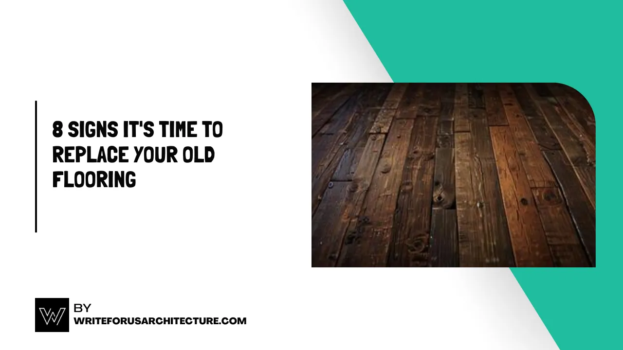 8 Signs It's Time to Replace Your Old Flooring