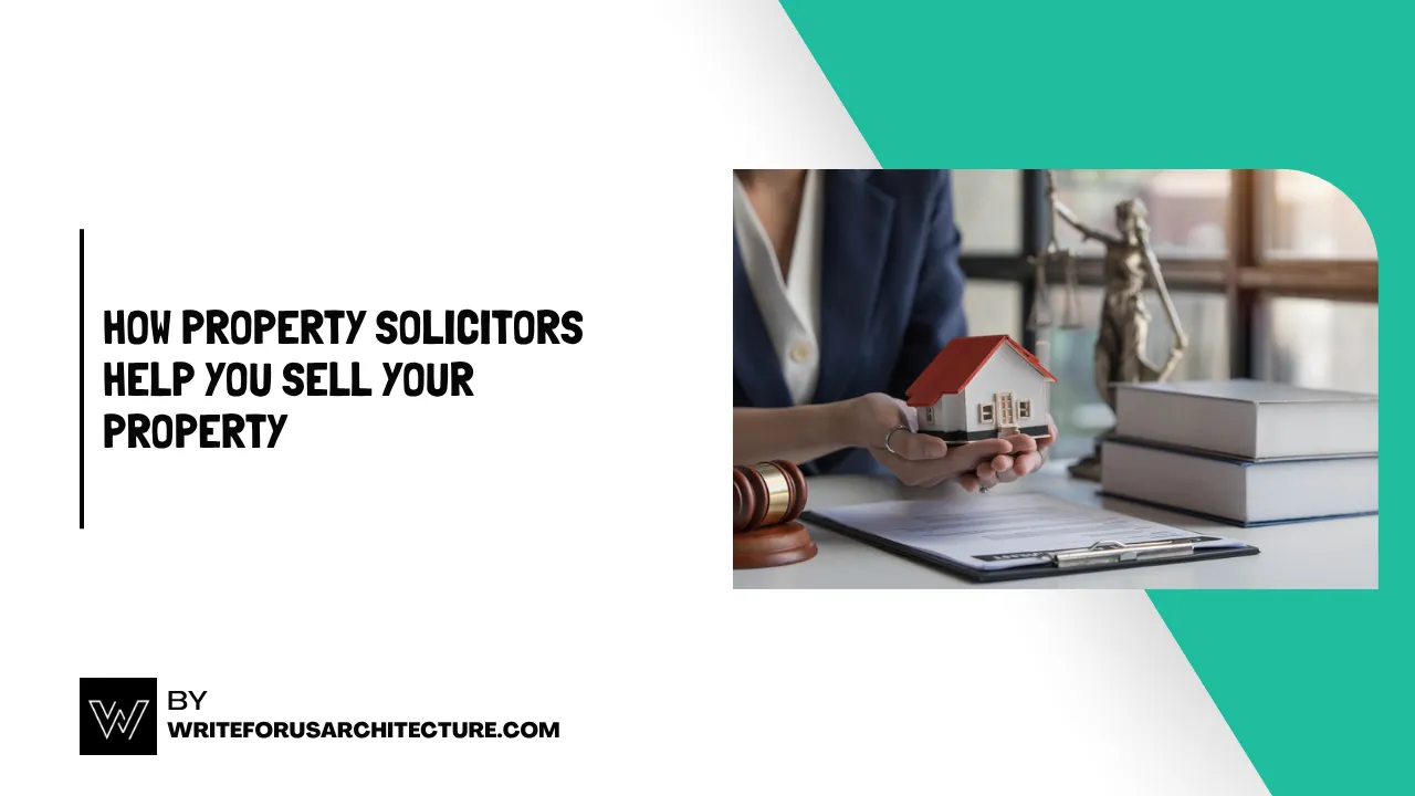 How Property Solicitors Help You Sell Your Property