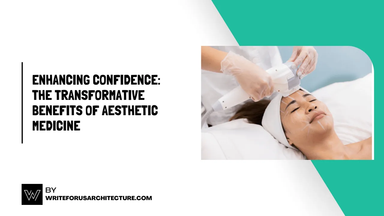 Enhancing Confidence The Transformative Benefits of Aesthetic Medicine