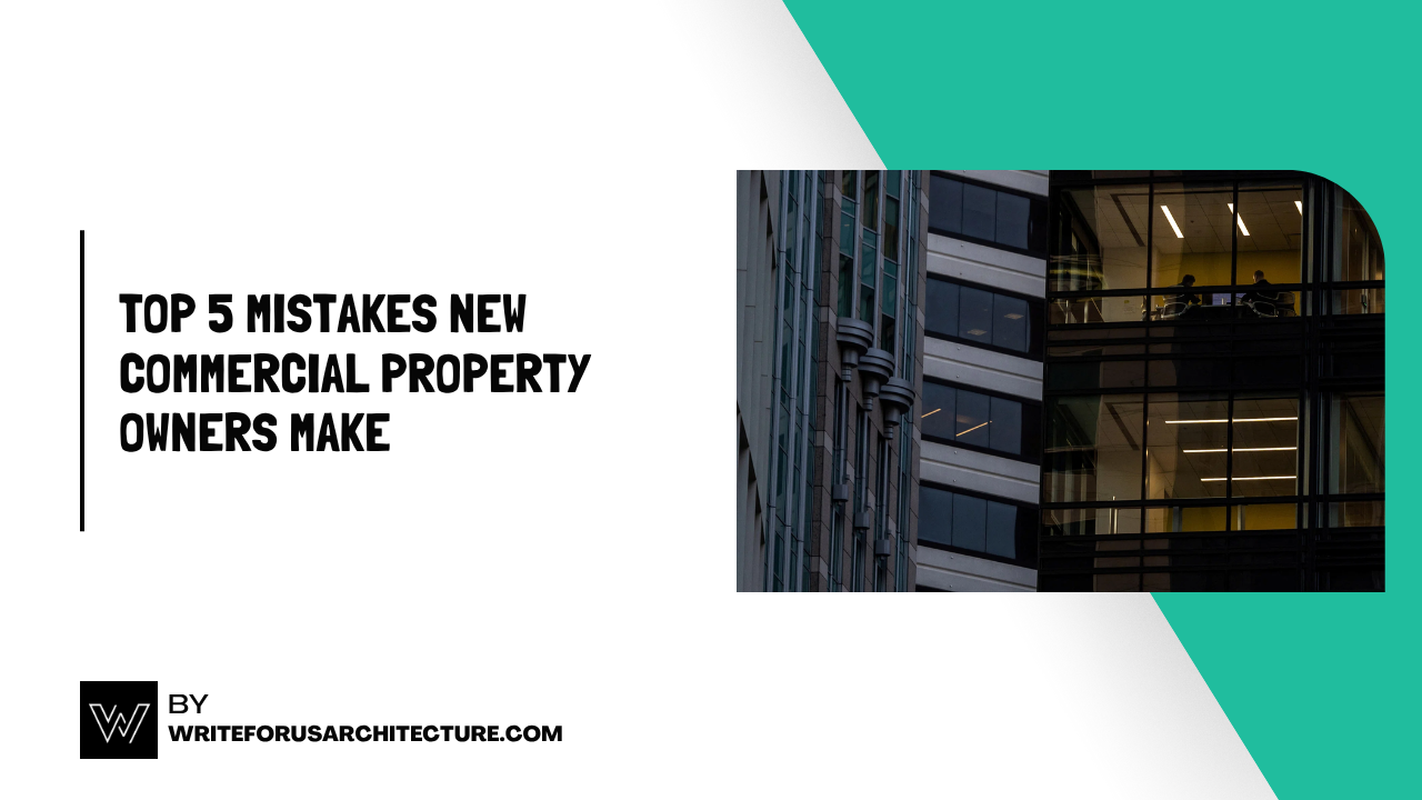 Top 5 Mistakes New Commercial Property Owners Make