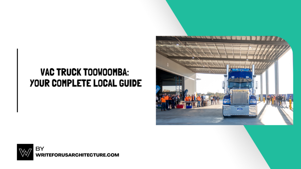 Vac Truck Toowoomba: Your Complete Local Guide - Write for Us Architecture