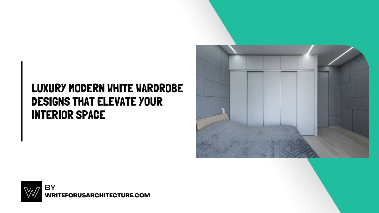 Luxury Modern White Wardrobe Designs That Elevate Your Interior Space