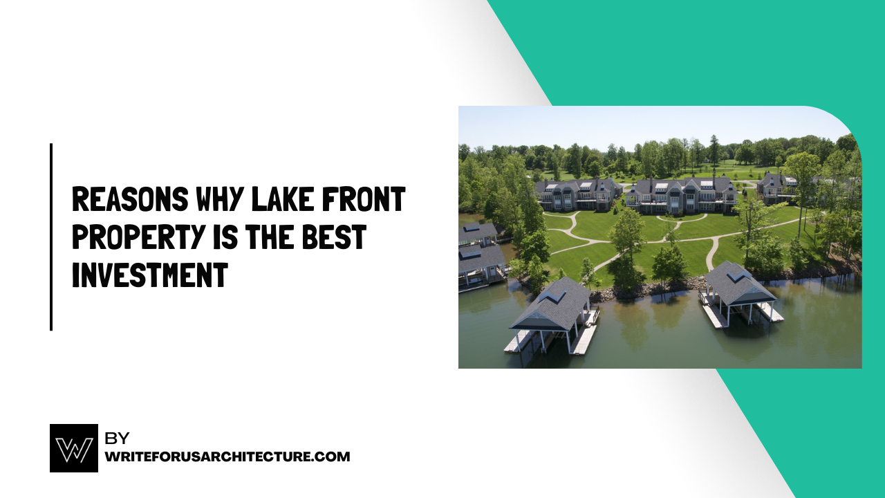 Reasons Why Lake Front Property Is the Best Investment