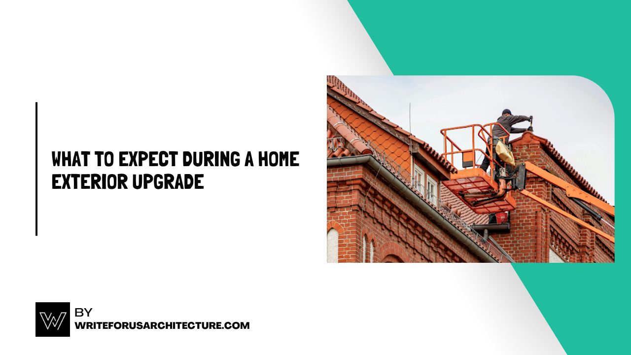 What to Expect During a Home Exterior Upgrade